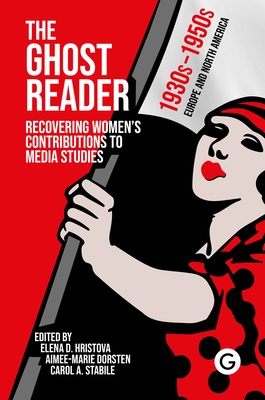 The Ghost Reader: Recovering Women's Contributions to Media Studies-cover