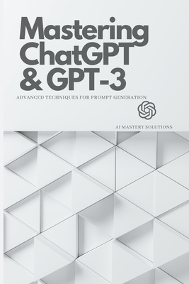 Mastering ChatGPT and GPT-3: Advanced Techniques for Prompt Generation-cover