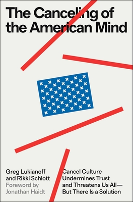 The Canceling of the American Mind: Cancel Culture Undermines Trust and Threatens Us All--But There Is a Solution-cover