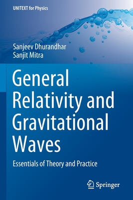 General Relativity and Gravitational Waves: Essentials of Theory and Practice-cover