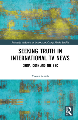 Seeking Truth in International TV News: China, CGTN and the BBC-cover