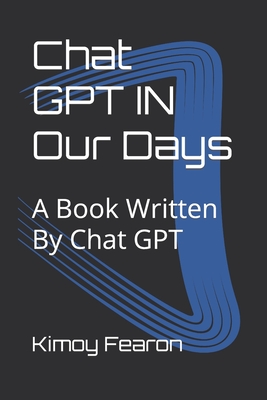 Chat GPT IN Our Days: A Book Written By Chat GPT-cover