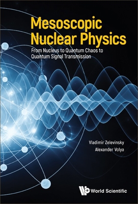 Mesoscopic Nuclear Physics: From Nucleus to Quantum Chaos to Quantum Signal Transmission-cover
