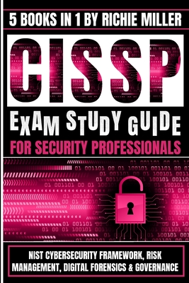 CISSP Exam Study Guide For Security Professionals: NIST Cybersecurity Framework, Risk Management, Digital Forensics & Governance-cover
