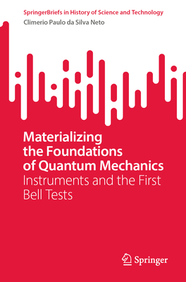 Materializing the Foundations of Quantum Mechanics: Instruments and the First Bell Tests-cover