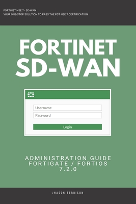 Fortigate: Fortinet SD-WAN Administration Guide 7.2.0 SDWAN NSE 4 NSE 5 NSE 6 NSE 7