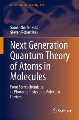 Next Generation Quantum Theory of Atoms in Molecules: From Stereochemistry to Photochemistry and Molecular Devices-cover