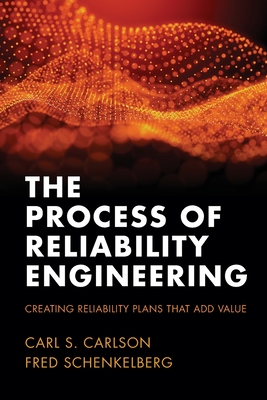 The Process of Reliability Engineering: Creating Reliability Plans That Add Value-cover