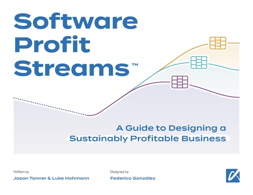 Software Profit Streams(TM): A Guide to Designing a Sustainably Profitable Business-cover