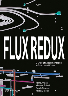 Flux Redux: 9 Sites of Experimentation in Stocks and Flows-cover