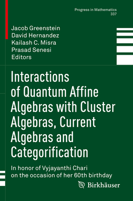 Interactions of Quantum Affine Algebras with Cluster Algebras, Current Algebras and Categorification: In Honor of Vyjayanthi Chari on the Occasion of-cover