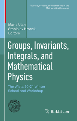 Groups, Invariants, Integrals, and Mathematical Physics: The Wisla 20-21 Winter School and Workshop-cover