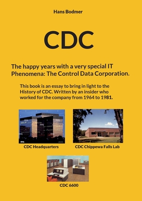 CDC: The happy years with a spectacular IT 'Phenomena': The Control Data Corporation.-cover
