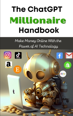 The ChatGPT Millionaire Handbook: Make Money Online With the Power of AI Technology-cover