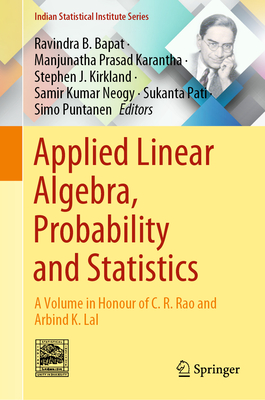 Applied Linear Algebra, Probability and Statistics: A Volume in Honour of C. R. Rao and Arbind K. Lal-cover