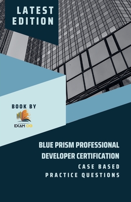 Blue Prism Professional Developer Certification Case Based Practice Questions - Latest Edition 2023-cover