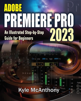Adobe Premiere Pro 2023: An Illustrated Step-By-Step Guide for Beginners-cover