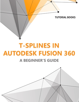 T-splines in Autodesk Fusion 360: A Beginners Guide (Paperback)-cover