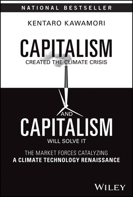 Capitalism Created the Climate Crisis and Capitalism Will Solve It: The Market Forces Catalyzing a Climate Technology Renaissance-cover