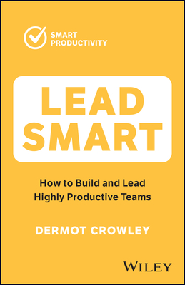 Lead Smart: How to Build and Lead Highly Productive Teams-cover