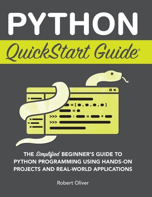Python QuickStart Guide: The Simplified Beginner's Guide to Python Programming Using Hands-On Projects and Real-World Applications-cover