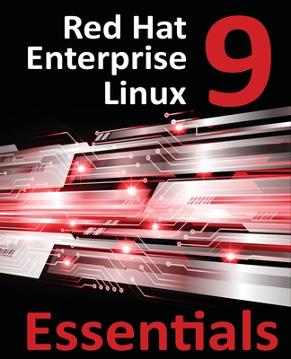 Red Hat Enterprise Linux 9 Essentials: Learn to Install, Administer, and Deploy RHEL 9 Systems-cover