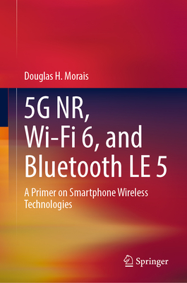 5g Nr, Wi-Fi 6, and Bluetooth Le 5: A Primer on Smartphone Wireless Technologies-cover