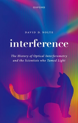 Interference: The History of Optical Interferometry and the Scientists Who Tamed Light-cover