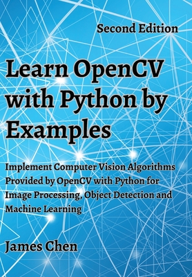 Learn OpenCV with Python by Examples: Implement Computer Vision Algorithms Provided by OpenCV with Python for Image Processing, Object Detection and M-cover