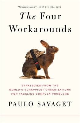The Four Workarounds: Strategies from the World's Scrappiest Organizations for Tackling Complex Problems-cover