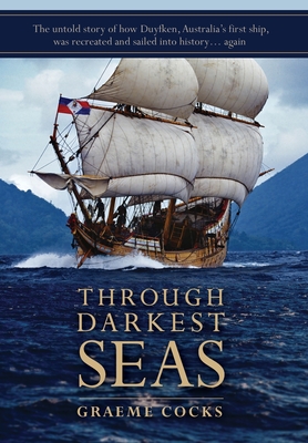 Through Darkest Seas: The untold story of how Duyfken, Australia's first ship was recreated and sailed into history. . . again-cover