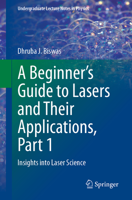A Beginner's Guide to Lasers and Their Applications, Part 1: Insights Into Laser Science-cover
