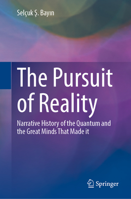 The Pursuit of Reality: Narrative History of the Quantum and the Great Minds That Made It-cover