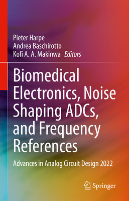 Biomedical Electronics, Noise Shaping Adcs, and Frequency References: Advances in Analog Circuit Design 2022-cover
