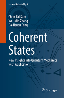 Coherent States: New Insights Into Quantum Mechanics with Applications-cover