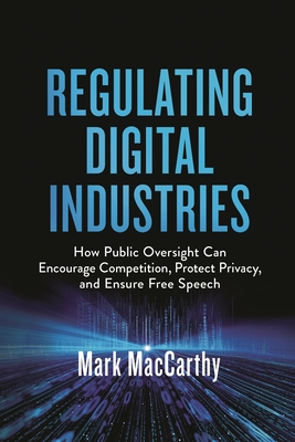Regulating Digital Industries: How Public Oversight Can Encourage Competition, Protect Privacy, and Ensure Free Speech-cover