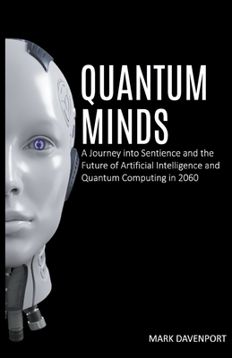 Quantum Minds A Journey into Sentience and the Future of Artificial Intelligence in 2060-cover