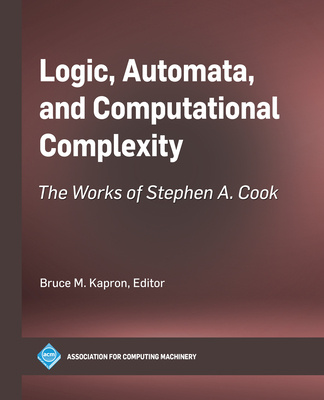 Logic, Automata, and Computational Complexity: The Works of Stephen A. Cook-cover