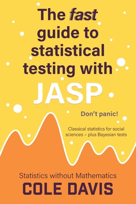 The fast guide to statistical testing with JASP: Classical statistics for social sciences - plus Bayesian tests-cover