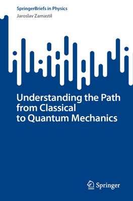 Understanding the Path from Classical to Quantum Mechanics-cover