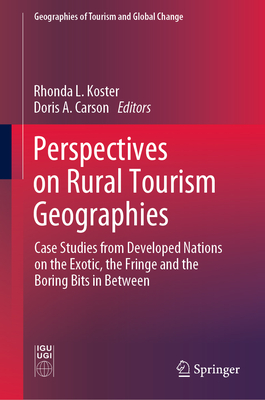 Perspectives on Rural Tourism Geographies: Case Studies from Developed Nations on the Exotic, the Fringe and the Boring Bits in Between-cover