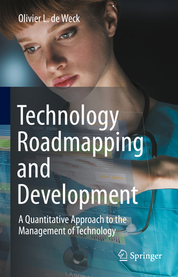 Technology Roadmapping and Development: A Quantitative Approach to the Management of Technology-cover