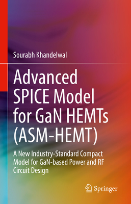 Advanced Spice Model for Gan Hemts (Asm-Hemt): A New Industry-Standard Compact Model for Gan-Based Power and RF Circuit Design-cover