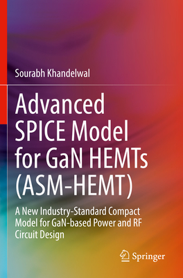 Advanced Spice Model for Gan Hemts (Asm-Hemt): A New Industry-Standard Compact Model for Gan-Based Power and RF Circuit Design-cover