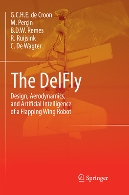 The DelFly: Design, Aerodynamics, and Artificial Intelligence of a Flapping Wing Robot-cover