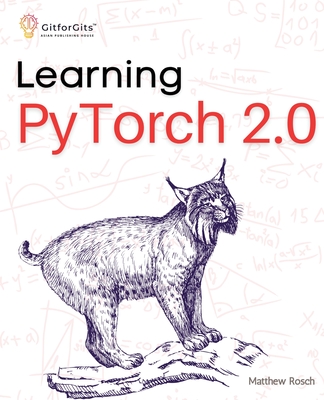 Learning PyTorch 2.0: Experiment deep learning from basics to complex models using every potential capability of Pythonic PyTorch-cover