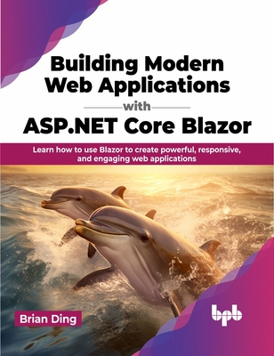 Building Modern Web Applications with ASP.NET Core Blazor: Learn How to Use Blazor to Create Powerful, Responsive, and Engaging Web Applications-cover