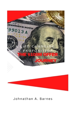 A Life changing proposition: The $100M offer journey-cover