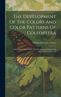The Development Of The Colors And Color Patterns Of Coleoptera: With Observations Upon The Development Of Color In Other Orders Of Insects-cover