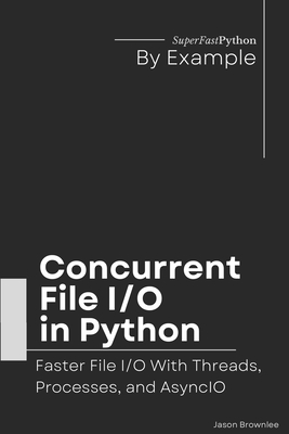 Concurrent File I/O in Python: Faster File I/O With Threads, Processes, and AsyncIO-cover